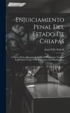 Enjuiciamiento Penal Del Estado De Chiapas: O Ensayo De Codificación De Las Leyes Procedsales Vigentes En El Fuero Común Y En El Constitucional Del Es