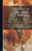 Oeuvres De Descartes, Publiées: Eloge De René Descartes, Par (A. L. Thomas. Discours De La Méthode. Méditations Métaphysiques. Objections Aux Méditati