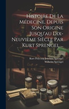 Histoire De La Médecine, Depuis Son Origine Jusqu'au Dix-neuvième Siècle Par Kurt Sprengel ... - Sprengel, Wilhelm