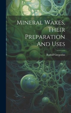 Mineral Waxes, Their Preparation And Uses - Gregorius, Rudolf