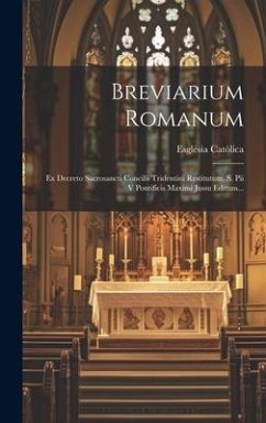 Breviarium Romanum: Ex Decreto Sacrosancti Concilii Tridentini Restitutum, S. Pii V Pontificis Maximi Jussu Editum... - Catòlica, Església