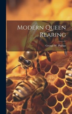 Modern Queen Rearing - Phillips, George W.