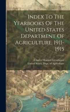 Index To The Yearbooks Of The United States Department Of Agriculture, 1911-1915 - Greathouse, Charles Howard