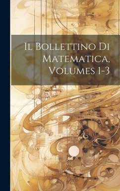 Il Bollettino Di Matematica, Volumes 1-3 - Anonymous