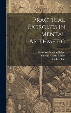 Practical Exercises in Mental Arithmetic - Mirick, George Alonzo; Ballou, Frank Washington; Tall, Lida Lee