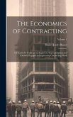 The Economics of Contracting: A Treatise for Contractors, Engineers, Superintendents and Foremen Engaged in Engineering Contracting Work; Volume 1