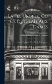 La Fée Urgèle, Ou Ce Qui Plaît Aux Dames: Comédie En Quatre Actes, Meslée D'ariettes ......