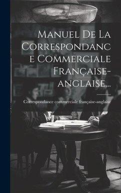 Manuel De La Correspondance Commerciale Française-anglaise... - Française-Anglaise, Correspondance Comm