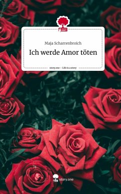 Ich werde Amor töten. Life is a Story - story.one - Scharrenbroich, Maja