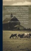 Memorias Sobre La Utilidad De La Importación Y Cría En Francia Del Ganado Lanar De Raza Perfeccionada, Y Modo De Cruzarlo Con Las Ovejas Indogenas, Y