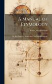 A Manual of Etymology: Or, First Steps to a Knowledge of the English Language