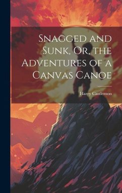 Snagged and Sunk, Or, the Adventures of a Canvas Canoe - Castlemon, Harry