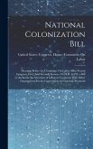 National Colonization Bill: Hearings Before the Committee On Labor, Sixty-Fourth Congress, First [And Second] Session, On H.R. 11329, a Bill to Au