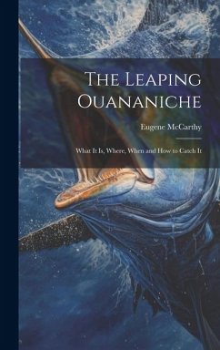 The Leaping Ouananiche: What It Is, Where, When and How to Catch It - McCarthy, Eugene