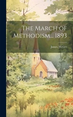 The March of Methodism... 1893 - Mcgee, James