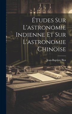 Études Sur L'astronomie Indienne Et Sur L'astronomie Chinoise - Biot, Jean-Baptiste