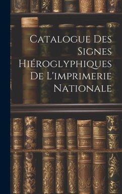 Catalogue Des Signes Hiéroglyphiques De L'imprimerie Nationale - Anonymous