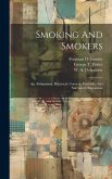 Smoking And Smokers: An Antiquarian, Historical, Comical, Veritable, And Narcotical Disquisition