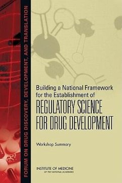 Building a National Framework for the Establishment of Regulatory Science for Drug Development - Institute Of Medicine; Board On Health Sciences Policy; Forum on Drug Discovery Development and Translation