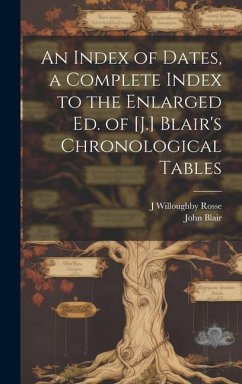 An Index of Dates, a Complete Index to the Enlarged Ed. of [J.] Blair's Chronological Tables - Blair, John; Rosse, J. Willoughby