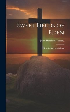 Sweet Fields of Eden: For the Sabbath School - Tenney, John Harrison