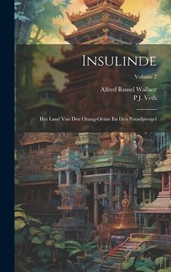 Insulinde: Het Land Van Den Orang-Oetan En Den Paradijsvogel; Volume 2 - Wallace, Alfred Russel; Veth, P. J.