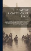 The Baptist Confession of Faith: First Put Forth in 1643; Afterwards Enlarged, Corrected and Published by an Assembly of Delegates (from the Churches