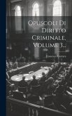 Opuscoli Di Diritto Criminale, Volume 3...