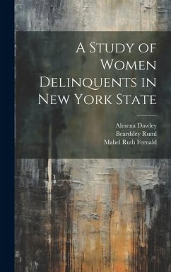 A Study of Women Delinquents in New York State - Fernald, Mabel Ruth; Hayes, Mary Holmes Stevens; Dawley, Almena