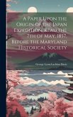 A Paper Upon the Origin of the Japan Expedition, Read the 7th of May, 1857, Before the Maryland Historical Society