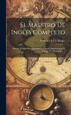El Maestro De Inglés Completo: Metodo Práctico Para Aprender La Lengua Inglesa Segun El Sistema De Ollendorff ......
