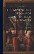 The Adventures of John of Gaunt, Duke... - Bild 1