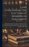 Laws Concerning the Election of Members of Parliament: With the Determinations of the House of Commons Thereon, and All Their Incidents: Continued Dow