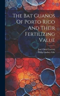 The Bat Guanos Of Porto Rico And Their Fertilizing Value - Gile, Philip Lindsey