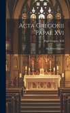 Acta Gregorii Papae Xvi: Pars Prima Canonica