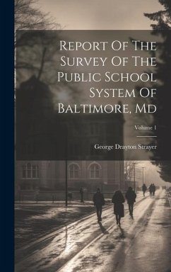 Report Of The Survey Of The Public School System Of Baltimore, Md; Volume 1 - Strayer, George Drayton