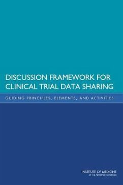 Discussion Framework for Clinical Trial Data Sharing - Institute Of Medicine; Board On Health Sciences Policy; Committee on Strategies for Responsible Sharing of Clinical Trial Data