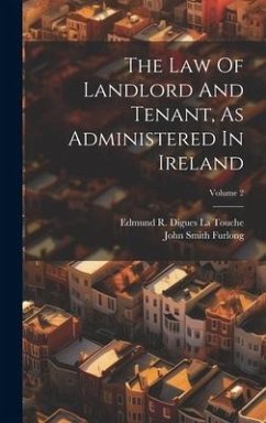 The Law Of Landlord And Tenant, As Administered In Ireland; Volume 2 - Furlong, John Smith