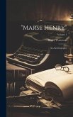 "Marse Henry": An Autobiography; Volume 1