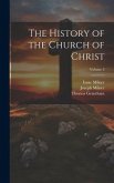 The History of the Church of Christ; Volume 3