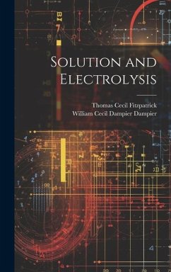 Solution and Electrolysis - Dampier, William Cecil Dampier; Fitzpatrick, Thomas Cecil