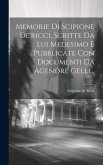 Memorie Di Scipione De'ricci, Scritte Da Lui Medesimo E Pubblicate Con Documenti Da Agenore Gelli...