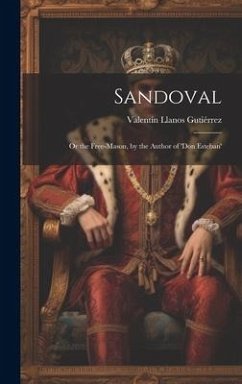 Sandoval: Or the Free-Mason, by the Author of 'don Esteban' - Gutiérrez, Valentín Llanos