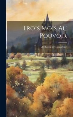 Trois Mois Au Pouvoir - De Lamartine, Alphonse