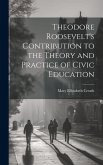 Theodore Roosevelt's Contribution to the Theory and Practice of Civic Education