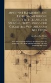 Mischnat Ha-middot, Die Erste Geometrische Schrift In Hebräischer Sprache, Nebst Epilog Der Geometrie Von Abraham Bar Chijja: Zum Siebenzigsten Geburt