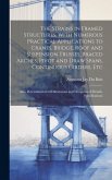 The Strains in Framed Structures, With Numerous Practical Applications to Cranes, Bridge, Roof and Suspension Trusses, Braced Arches, Pivot and Draw S