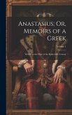 Anastasius; Or, Memoirs of a Greek: Written at the Close of the Eighteenth Century; Volume 1