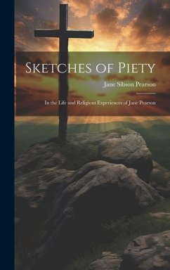 Sketches of Piety: In the Life and Religious Experiences of Jane Pearson - Pearson, Jane Sibson