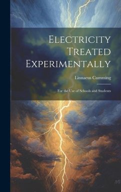 Electricity Treated Experimentally: For the Use of Schools and Students - Cumming, Linnaeus